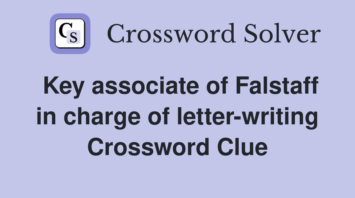 Key associate of Falstaff in charge of letterwriting Crossword Clue
